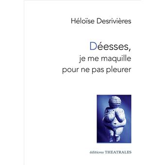 déesse je me maquille pour ne pas pleurer